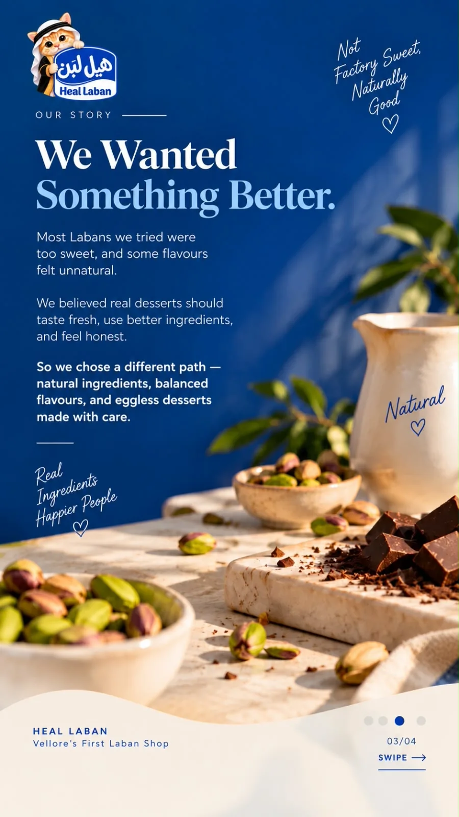 We wanted something better. Most Labans we tried were too sweet, and some flavours felt unnatural. We believed real desserts should taste fresh, use better ingredients, and feel honest.